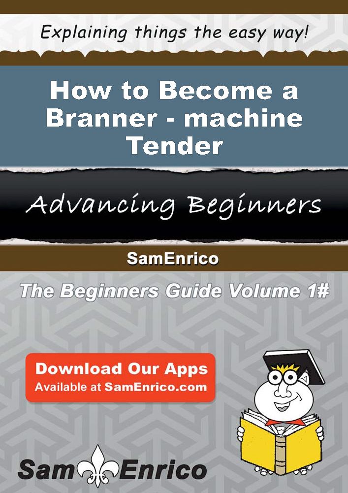 How to Become a Branner-machine Tender