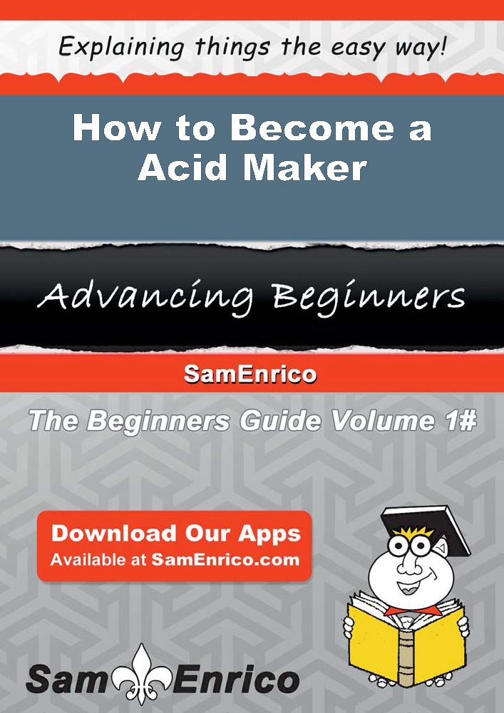 How to Become a Acid Maker