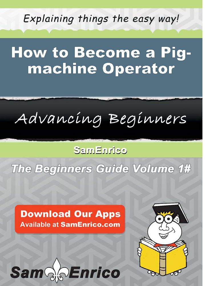 How to Become a Pig-machine Operator