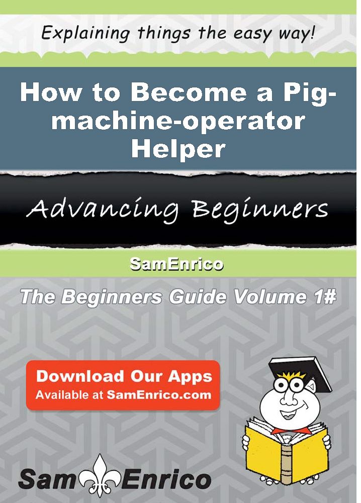 How to Become a Pig-machine-operator Helper