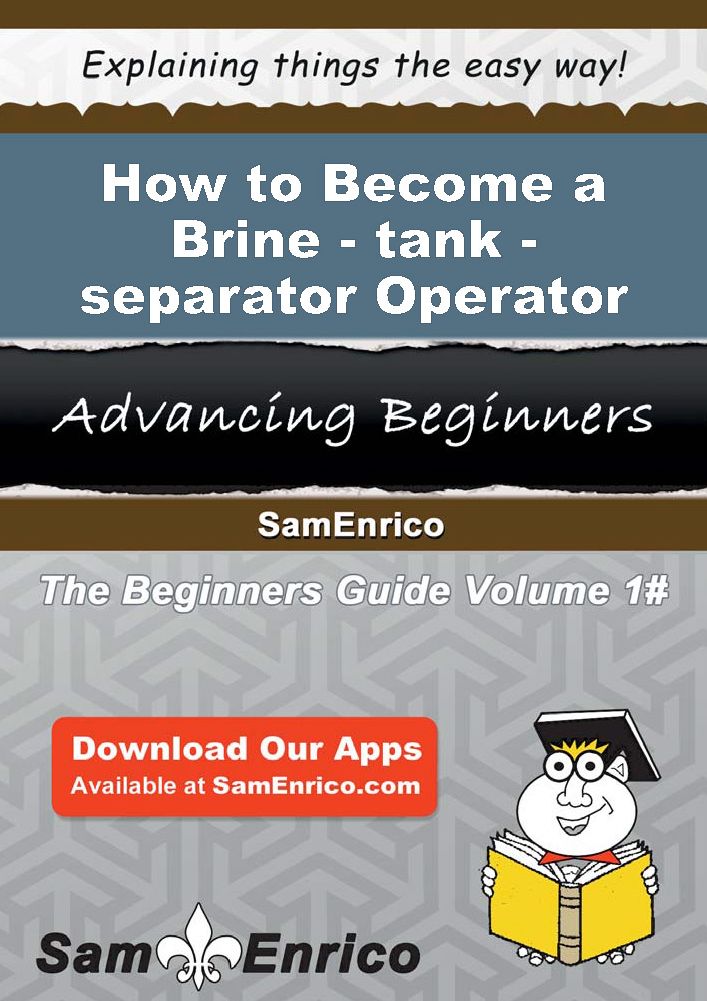 How to Become a Brine-tank-separator Operator