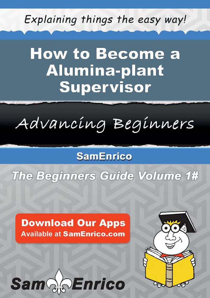 How to Become a Alumina-plant Supervisor