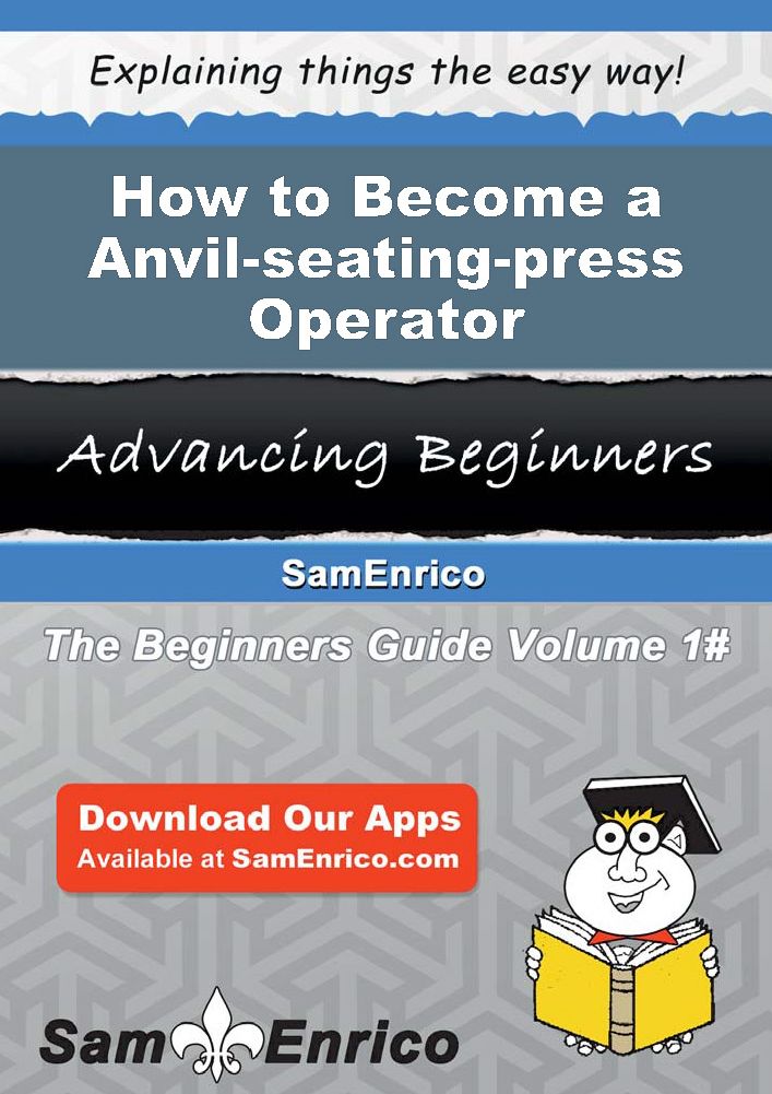 How to Become a Anvil-seating-press Operator