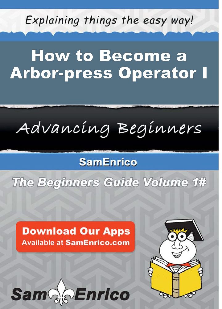 How to Become a Arbor-press Operator I