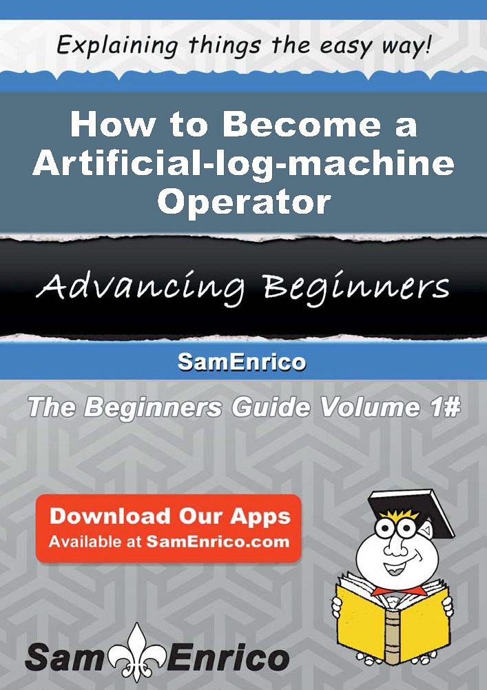 How to Become a Artificial-log-machine Operator