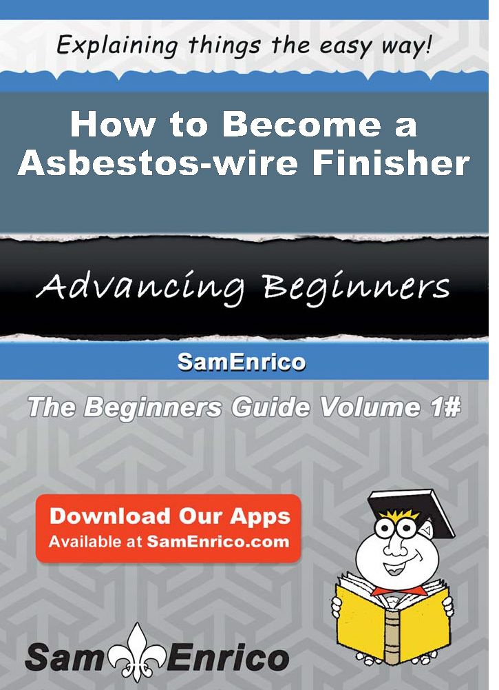 How to Become a Asbestos-wire Finisher