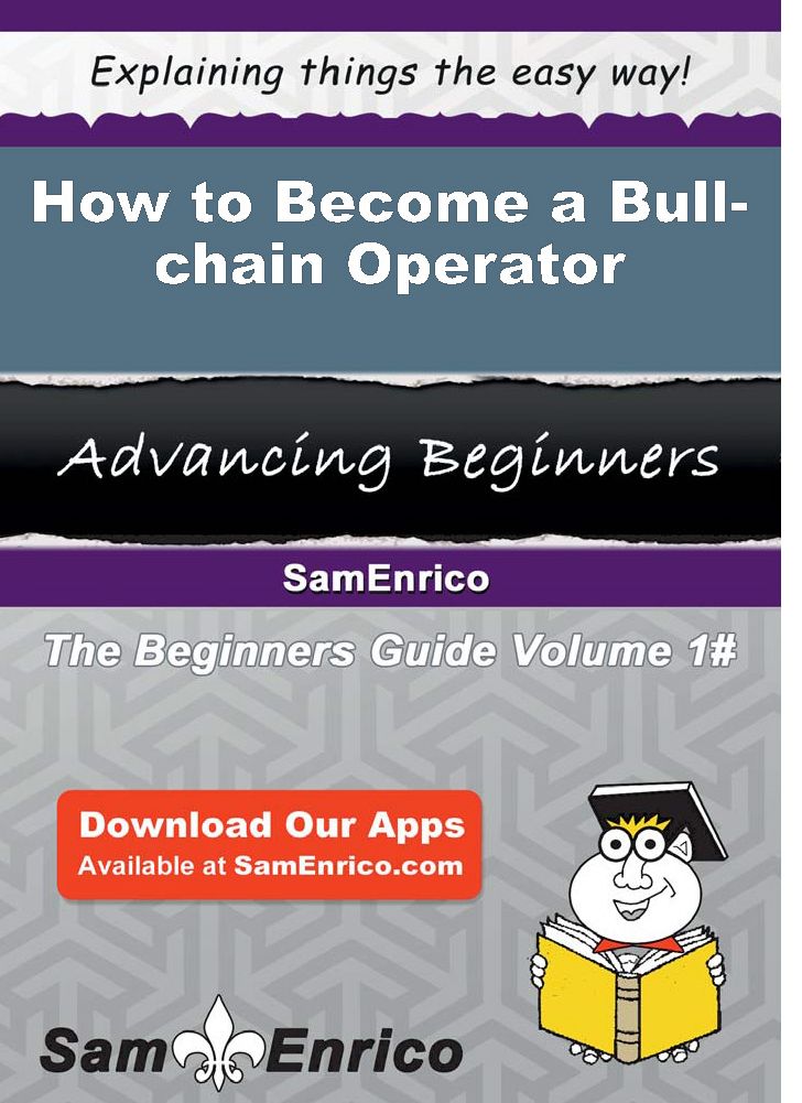 How to Become a Bull-chain Operator