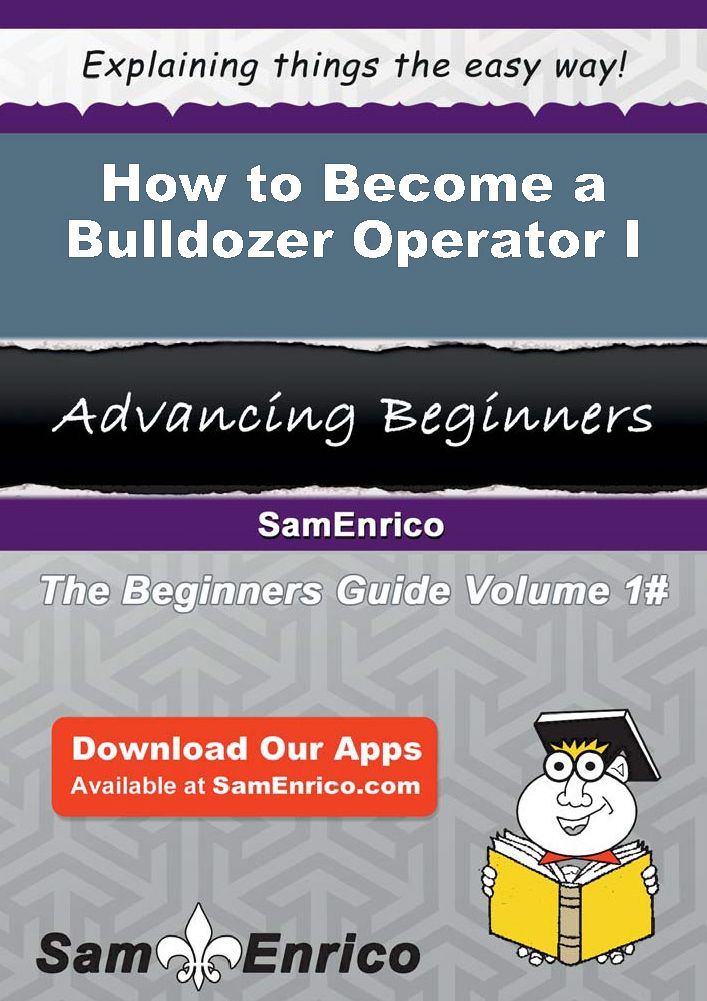 How to Become a Bulldozer Operator I