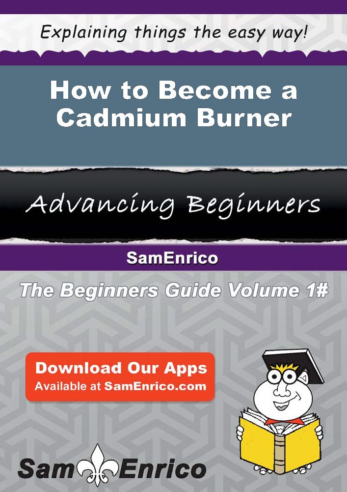 How to Become a Cadmium Burner