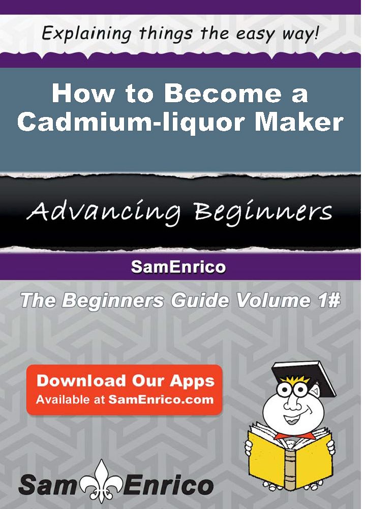 How to Become a Cadmium-liquor Maker