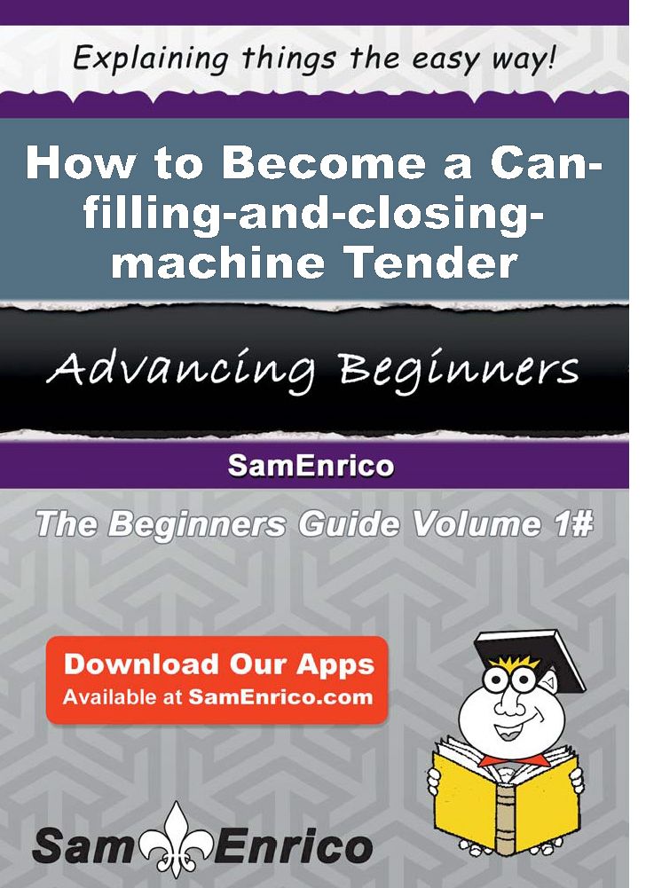 How to Become a Can-filling-and-closing-machine Tender