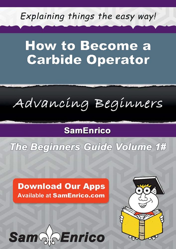 How to Become a Carbide Operator