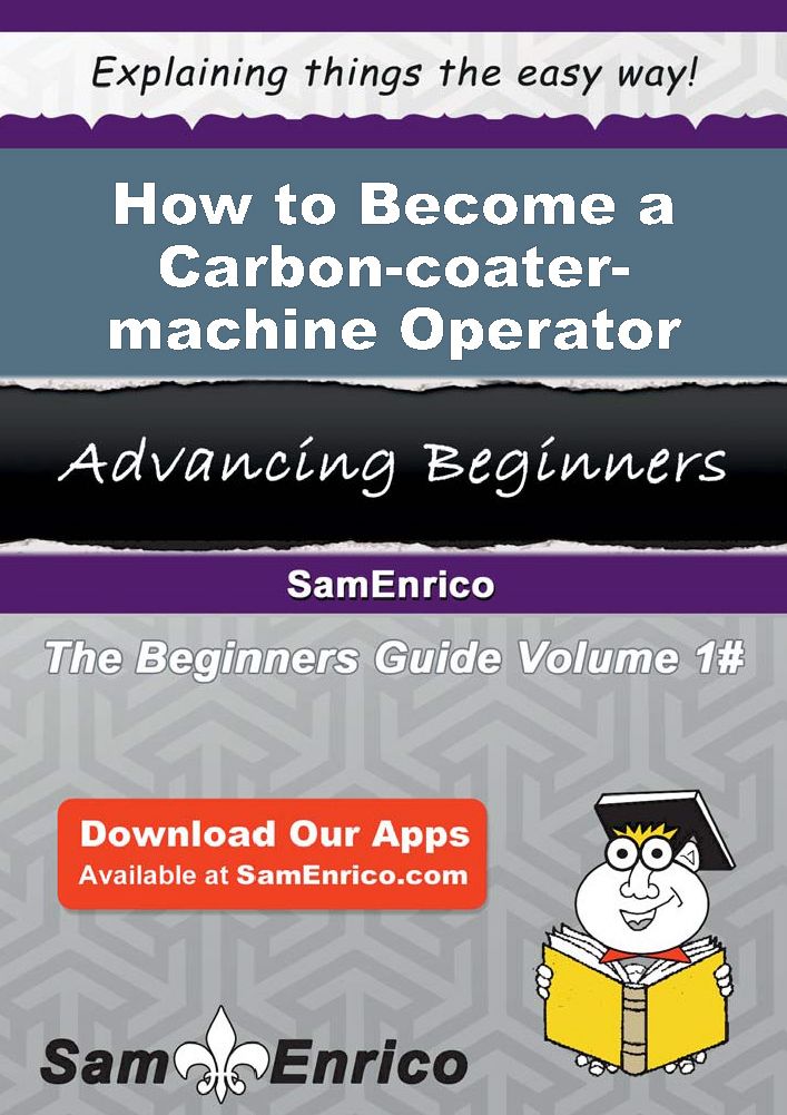 How to Become a Carbon-coater-machine Operator
