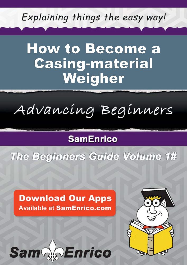 How to Become a Casing-material Weigher
