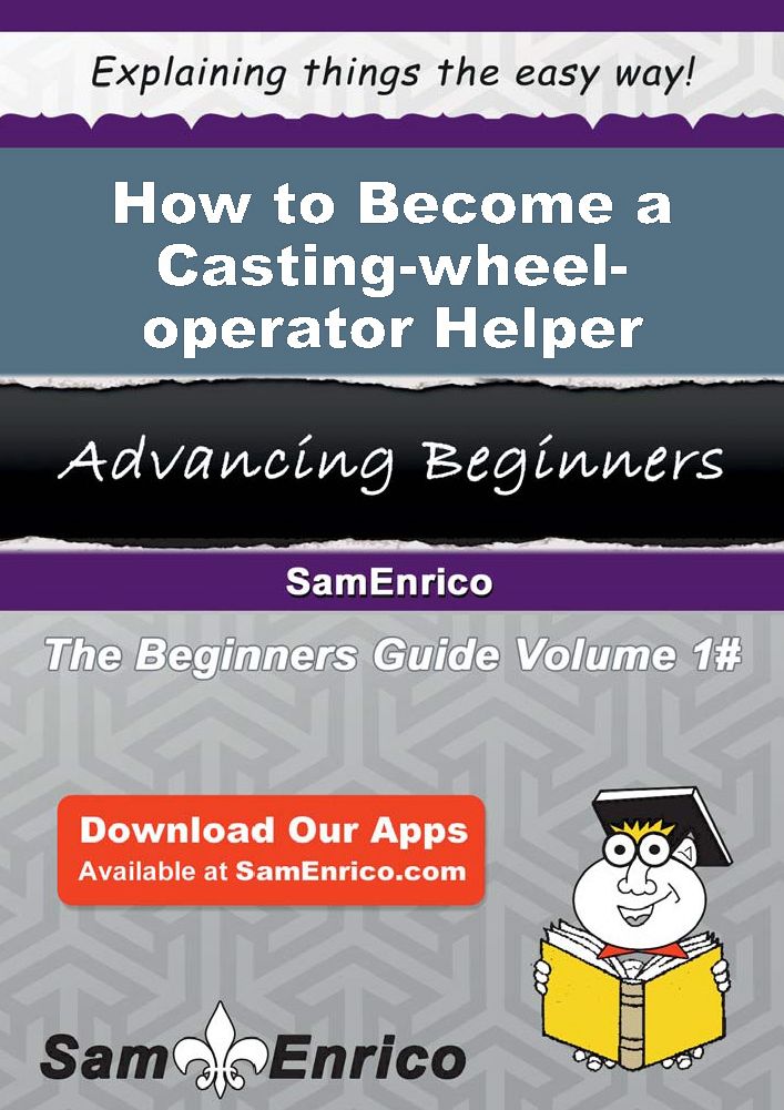 How to Become a Casting-wheel-operator Helper