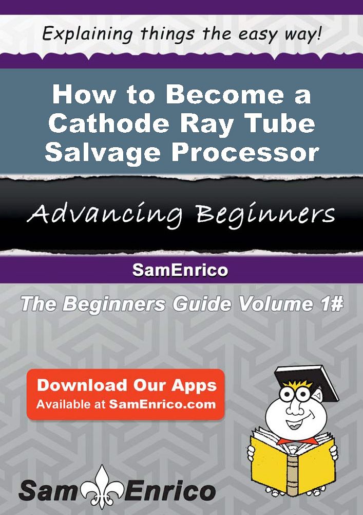How to Become a Cathode Ray Tube Salvage Processor