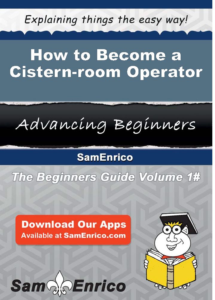 How to Become a Cistern-room Operator