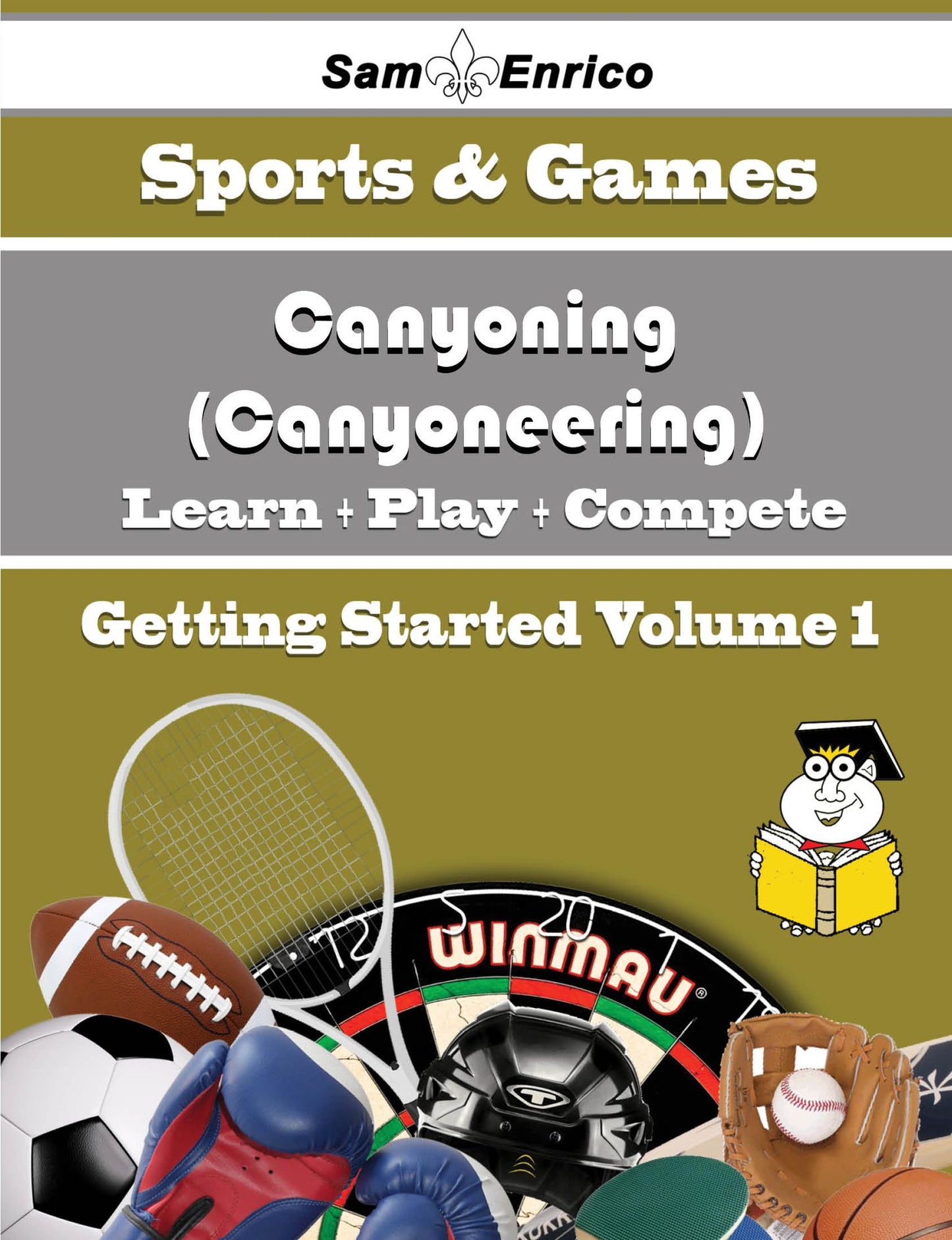 A Beginners Guide to Canyoning (Canyoneering) (Volume 1)