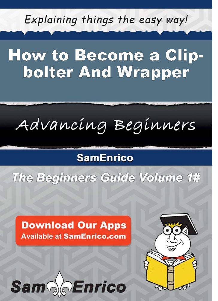 How to Become a Clip-bolter And Wrapper