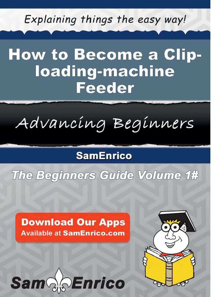 How to Become a Clip-loading-machine Feeder