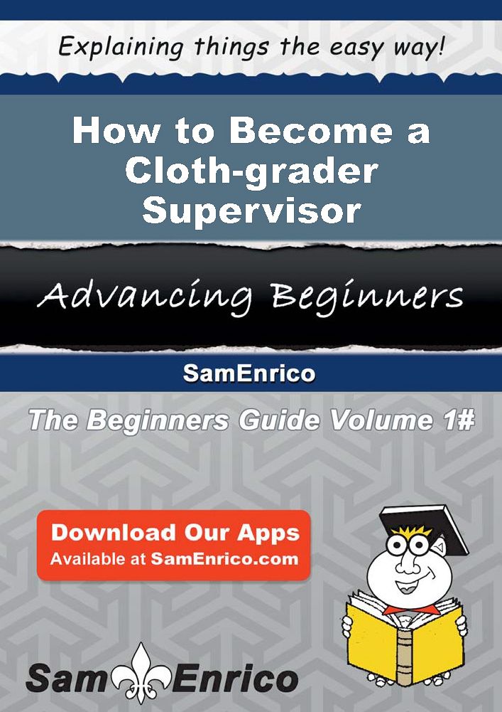 How to Become a Cloth-grader Supervisor