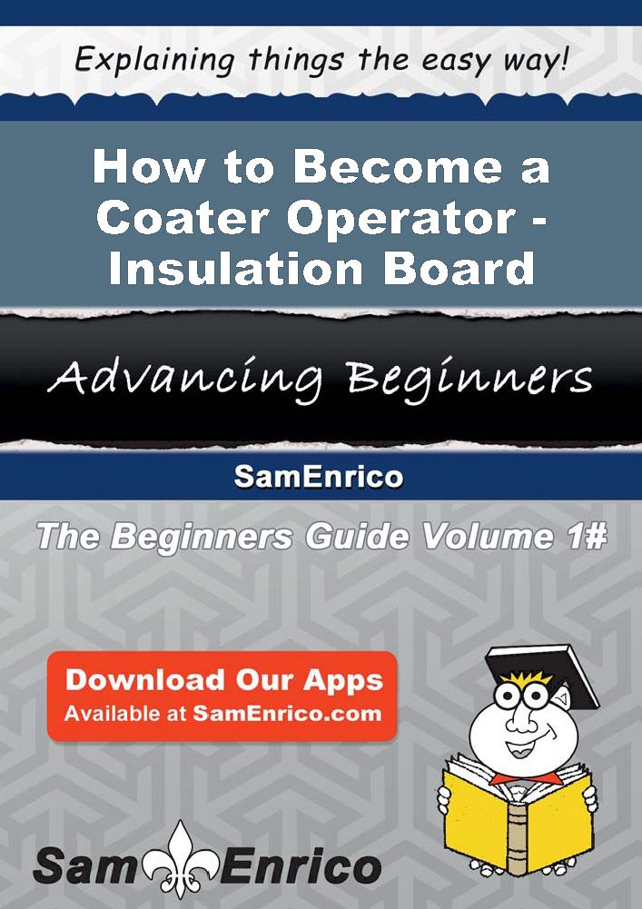 How to Become a Coater Operator - Insulation Board