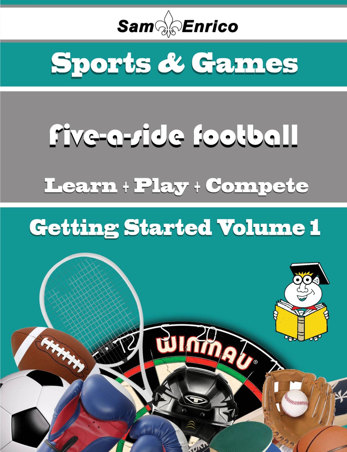 A Beginners Guide to Five-a-side football (Volume 1)