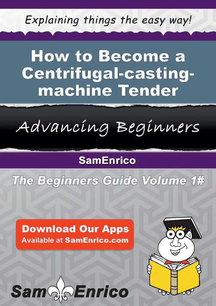How to Become a Centrifugal-casting-machine Tender