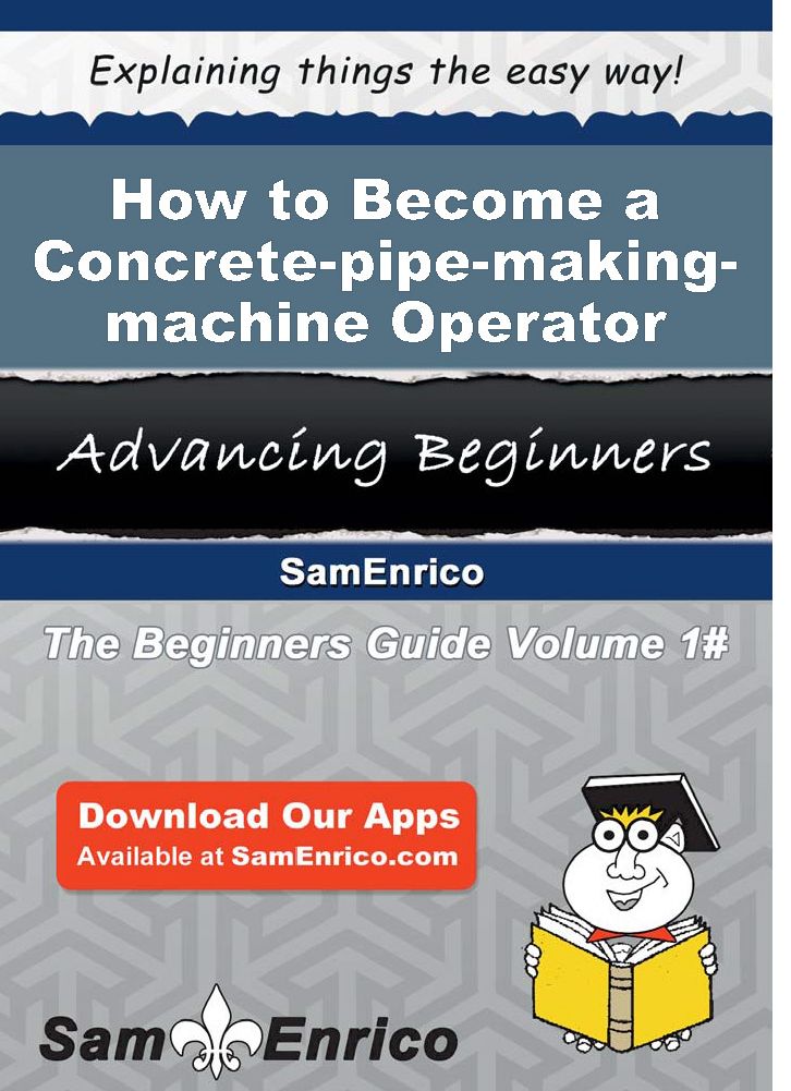 How to Become a Concrete-pipe-making-machine Operator