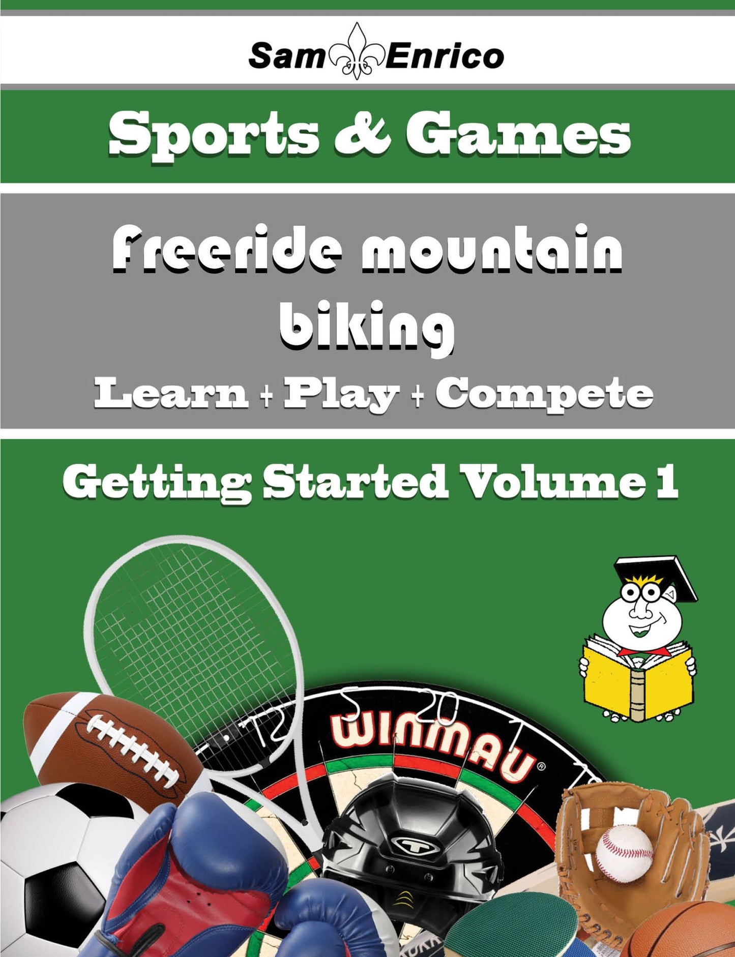 A Beginners Guide to Freeride mountain biking (Volume 1)
