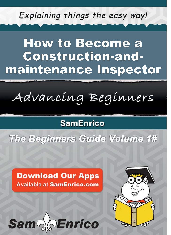 How to Become a Construction-and-maintenance Inspector