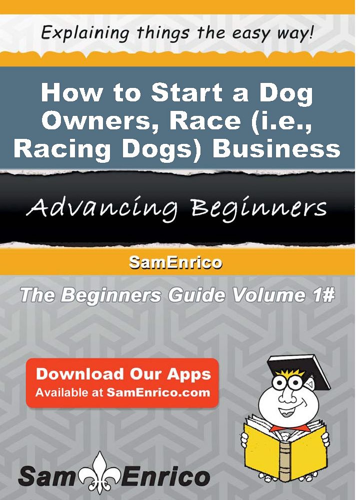 How to Start a Dog Owners - Race (i.e. - Racing Dogs) Business