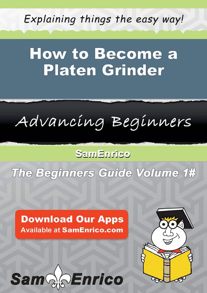 How to Become a Platen Grinder