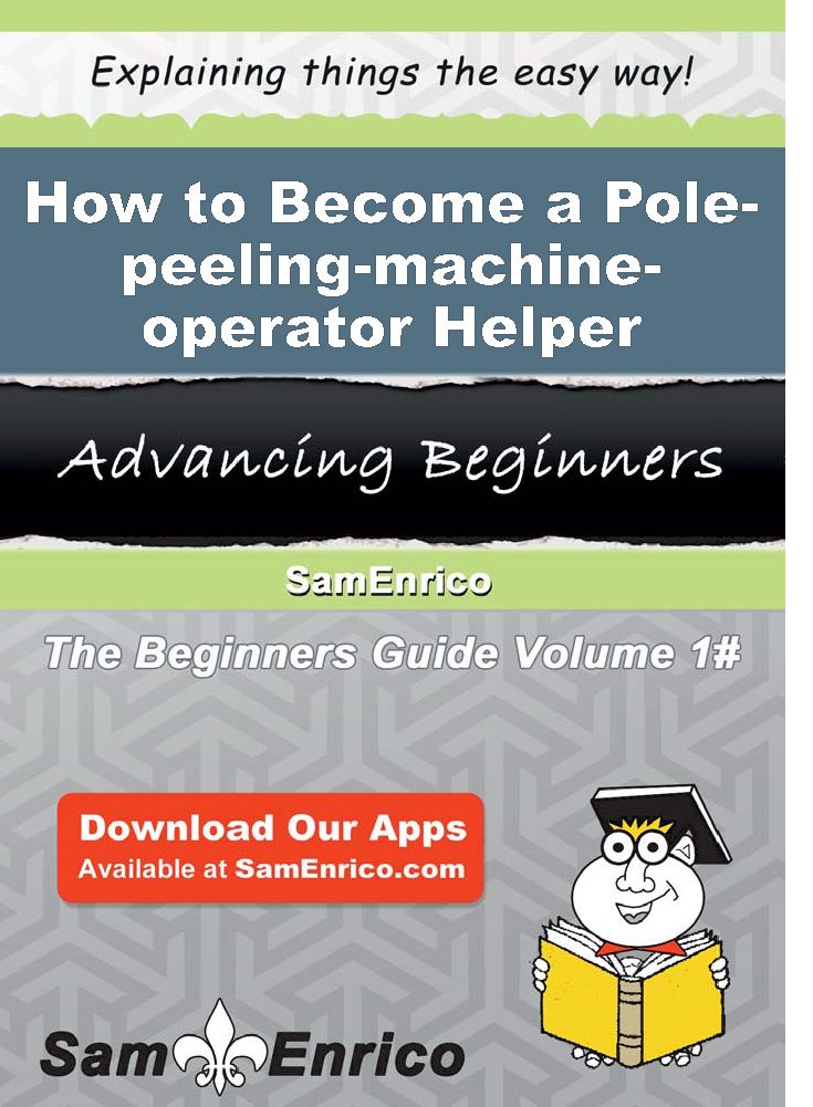 How to Become a Pole-peeling-machine-operator Helper