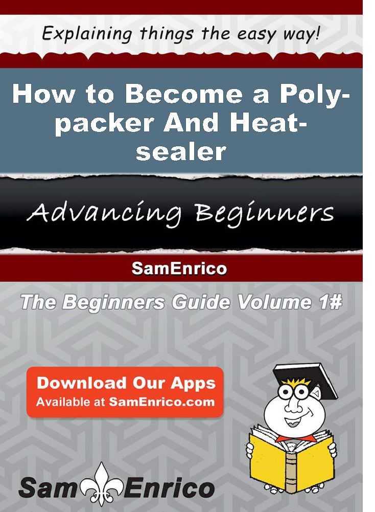 How to Become a Poly-packer And Heat-sealer