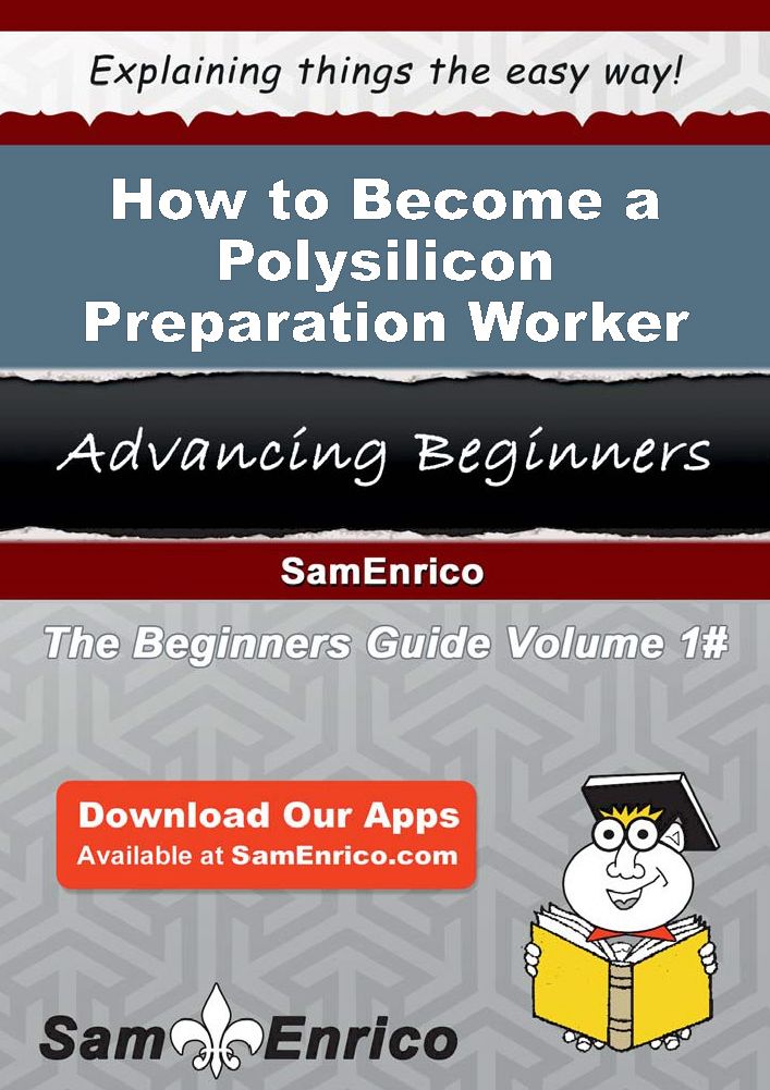 How to Become a Polysilicon Preparation Worker