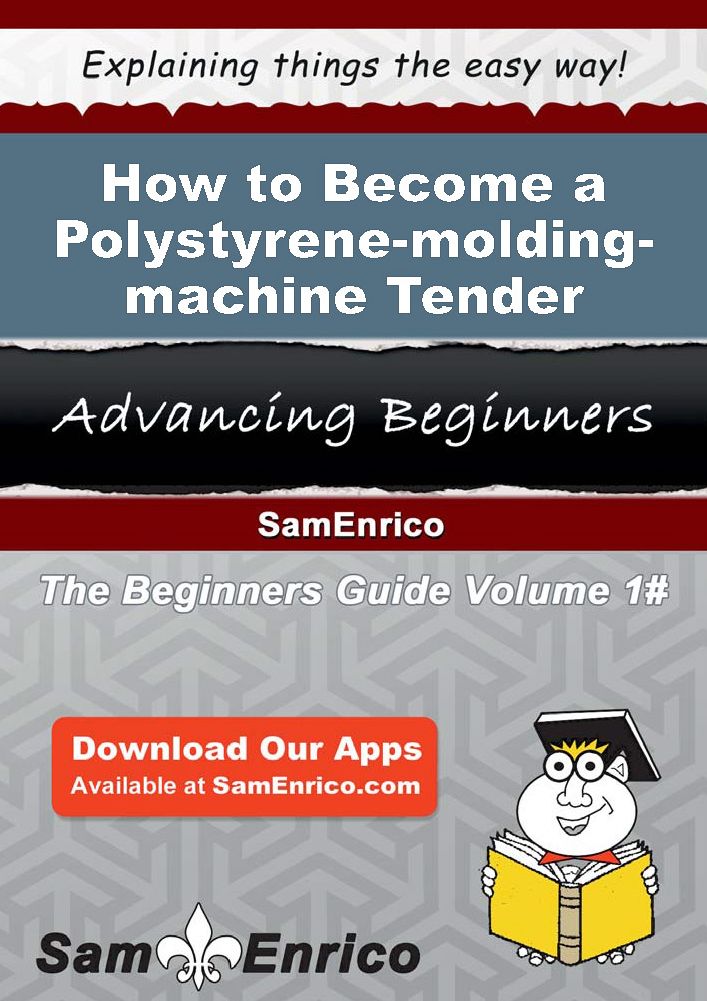 How to Become a Polystyrene-molding-machine Tender