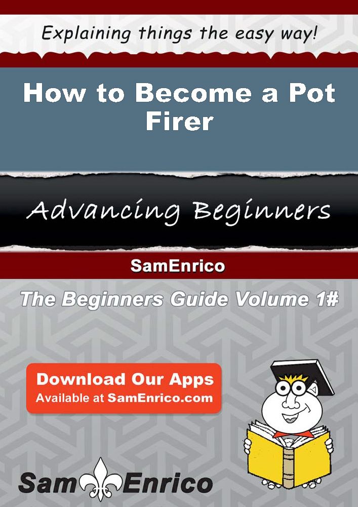 How to Become a Pot Firer
