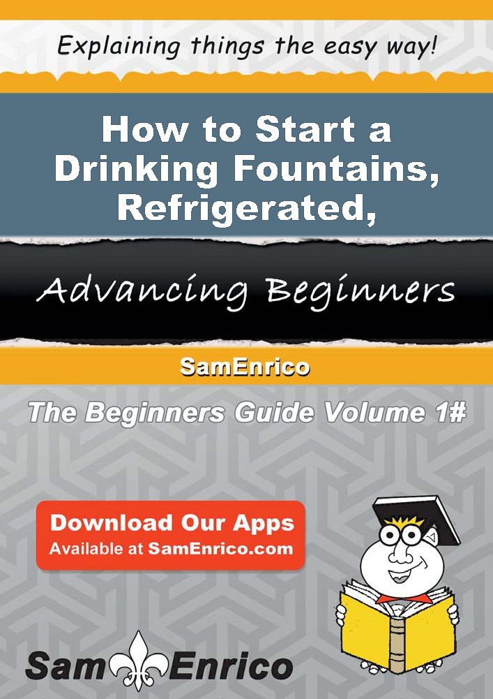 How to Start a Drinking Fountains - Refrigerated - Manufacturing Business