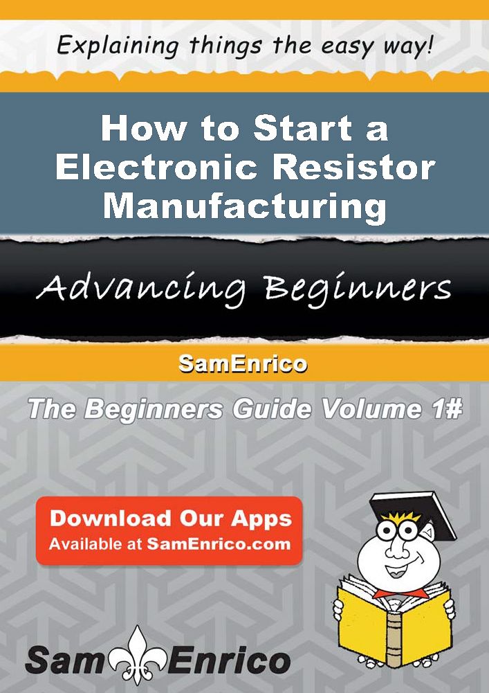 How to Start a Electronic Resistor Manufacturing Business