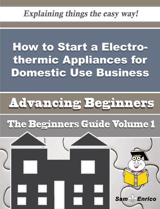 How to Start a Electro-thermic Appliances for Domestic Use Business (Beginners Guide)