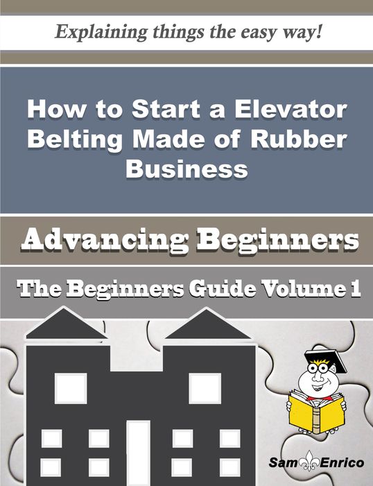 How to Start a Elevator Belting Made of Rubber Business (Beginners Guide)