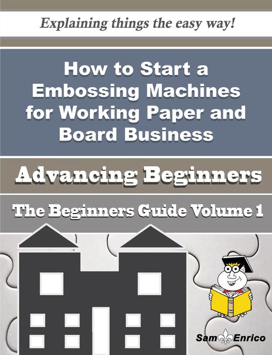 How to Start a Embossing Machines for Working Paper and Board Business (Beginners Guide)