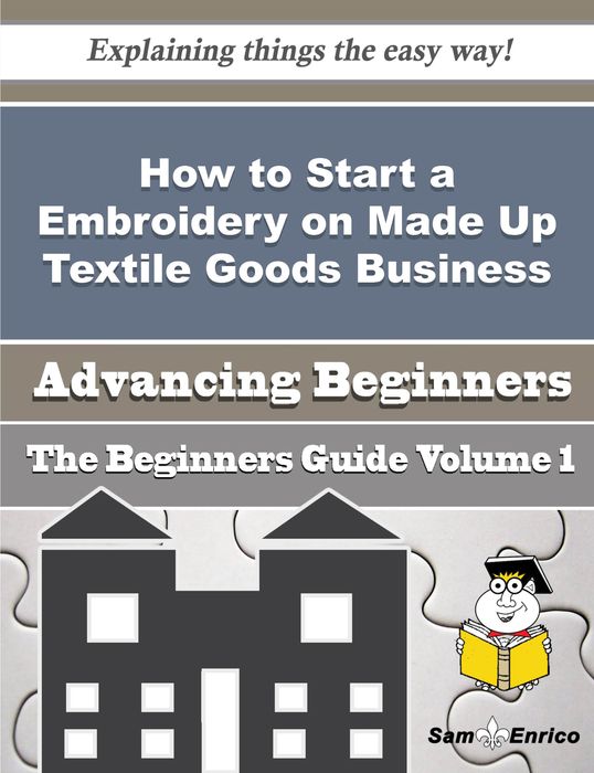 How to Start a Embroidery on Made Up Textile Goods Business (Beginners Guide)