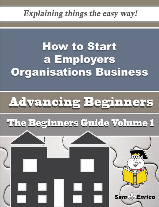 How to Start a Employers Organisations Business (Beginners Guide)