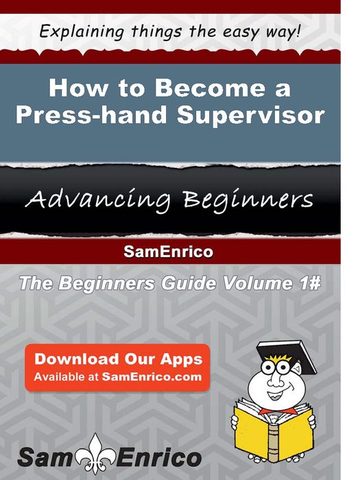 How to Become a Press-hand Supervisor