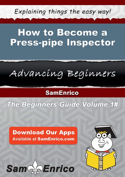 How to Become a Press-pipe Inspector