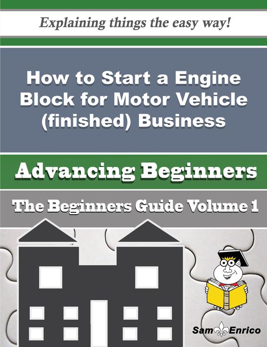 How to Start a Engine Block for Motor Vehicle (finished) Business (Beginners Guide)