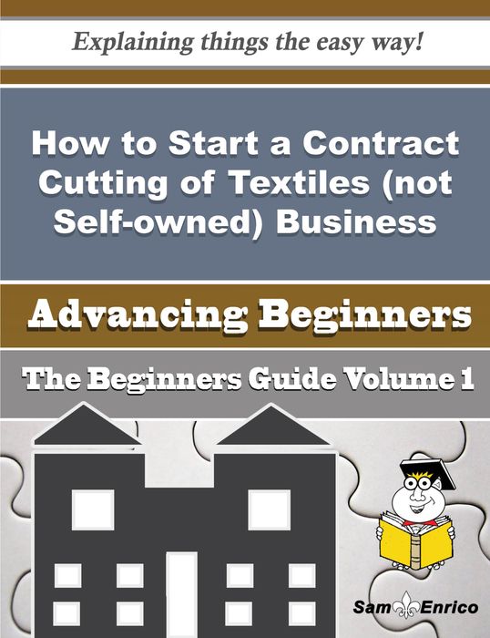How to Start a Contract Cutting of Textiles (not Self-owned) Business (Beginners Guide)