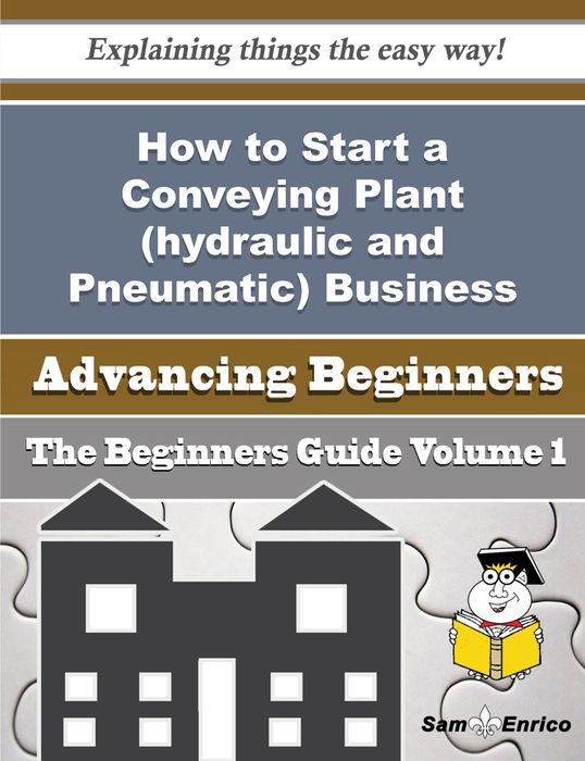 How to Start a Conveying Plant (hydraulic and Pneumatic) Business (Beginners Guide)